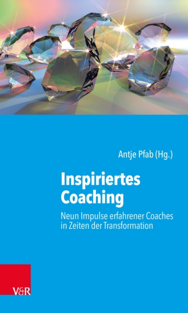 Inspiriertes Coaching : Neun Impulse erfahrener Coaches in Zeiten der Transformation, PDF eBook