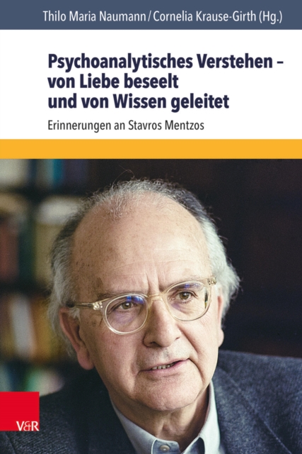 Psychoanalytisches Verstehen - von Liebe beseelt und von Wissen geleitet : Erinnerungen an Stavros Mentzos, PDF eBook