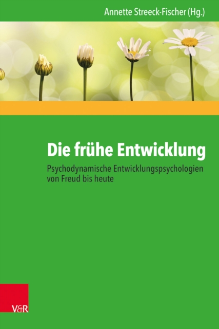 Die fruhe Entwicklung - Psychodynamische Entwicklungspsychologien von Freud bis heute, PDF eBook