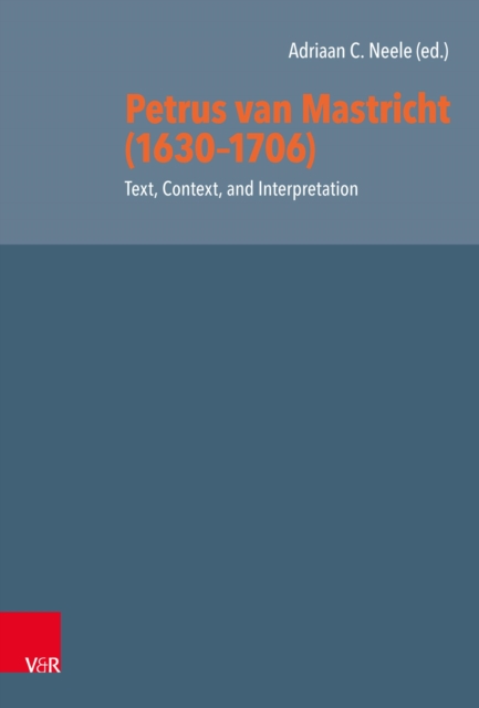 Petrus van Mastricht (1630-1706): Text, Context, and Interpretation, PDF eBook