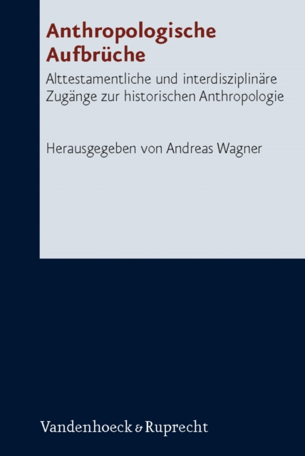 Anthropologische Aufbruche : Alttestamentliche und interdisziplinare Zugange zur historischen Anthropologie, PDF eBook
