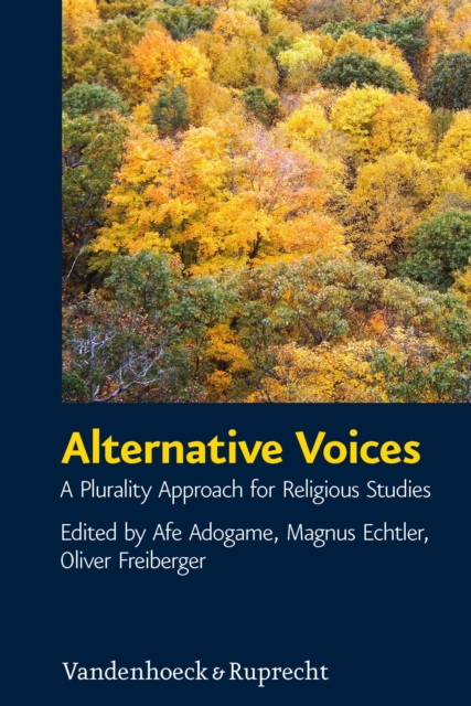 Alternative Voices : A Plurality Approach for Religious Studies. Essays in Honor of Ulrich Berner, PDF eBook