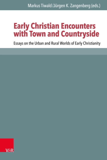 Early Christian Encounters with Town and Countryside : Essays on the Urban and Rural Worlds of Early Christianity, PDF eBook