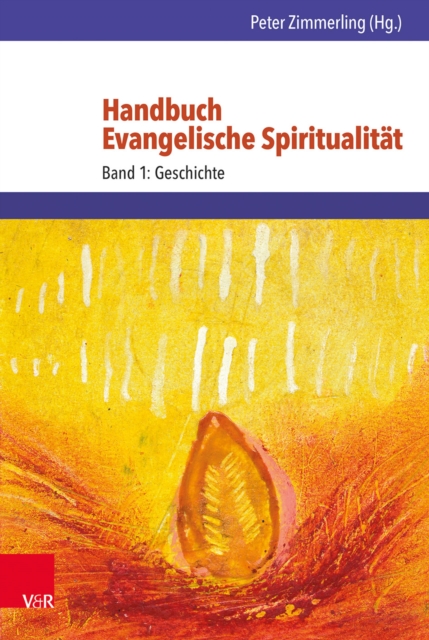 Handbuch Evangelische Spiritualitat : Band 1: Geschichte, PDF eBook