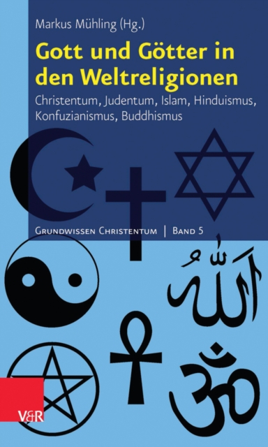 Gott und Gotter in den Weltreligionen : Christentum, Judentum, Islam, Hinduismus, Konfuzianismus, Buddhismus, PDF eBook