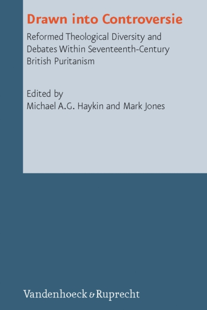 Drawn into Controversie : Reformed Theological Diversity and Debates Within Seventeenth-Century British Puritanism, PDF eBook