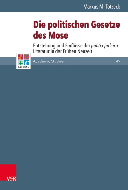 Die politischen Gesetze des Mose als Vorbild : Entstehung und Einflusse der politia-judaica-Literatur in der Fruhen Neuzeit, PDF eBook