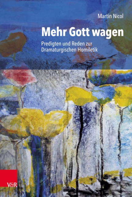 Mehr Gott wagen : Predigten und Reden zur Dramaturgischen Homiletik, PDF eBook