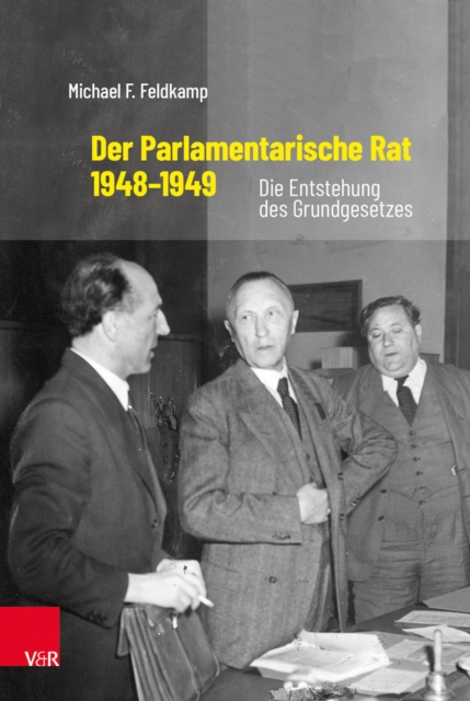 Der Parlamentarische Rat 1948-1949 : Die Entstehung des Grundgesetzes, EPUB eBook