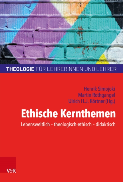 Ethische Kernthemen : Lebensweltlich - theologisch-ethisch - didaktisch, EPUB eBook
