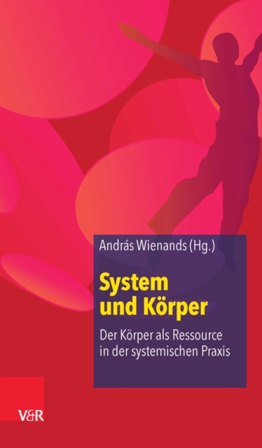 System und Korper : Der Korper als Ressource in der systemischen Praxis, EPUB eBook