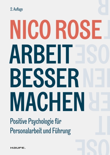 Arbeit besser machen : Positive Psychologie fur Personalarbeit und Fuhrung, PDF eBook