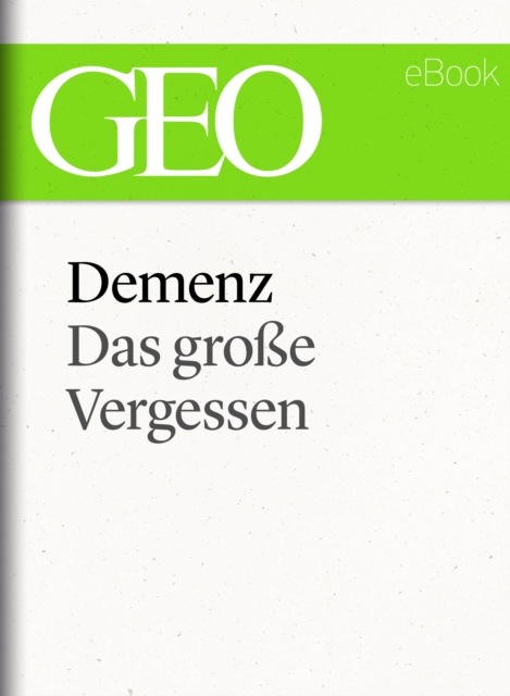 Demenz: Das groe Vergessen (GEO eBook Single), EPUB eBook