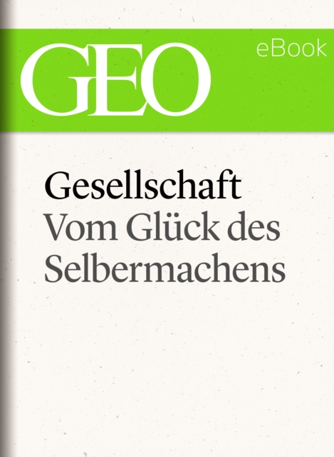 Gesellschaft: Vom Gluck des Selbermachens (GEO eBook Single), EPUB eBook