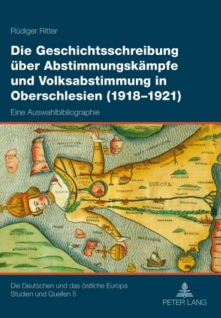 Die Geschichtsschreibung ueber Abstimmungskaempfe und Volksabstimmung in Oberschlesien (1918-1921) : Eine Auswahlbibliographie, PDF eBook