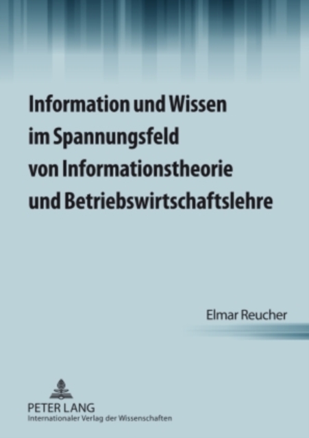 Information und Wissen im Spannungsfeld von Informationstheorie und Betriebswirtschaftslehre, PDF eBook
