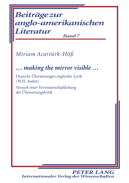 ... making the mirror visible ... : Deutsche Uebersetzungen englischer Lyrik (W.H. Auden)- Versuch einer Verwissenschaftlichung der Uebersetzungskritik, PDF eBook