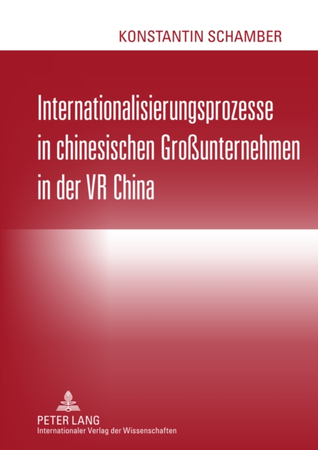 Internationalisierungsprozesse in chinesischen Grounternehmen in der VR China : Eine deskriptive Analyse von Expansionswegen und Personalpraktiken, PDF eBook