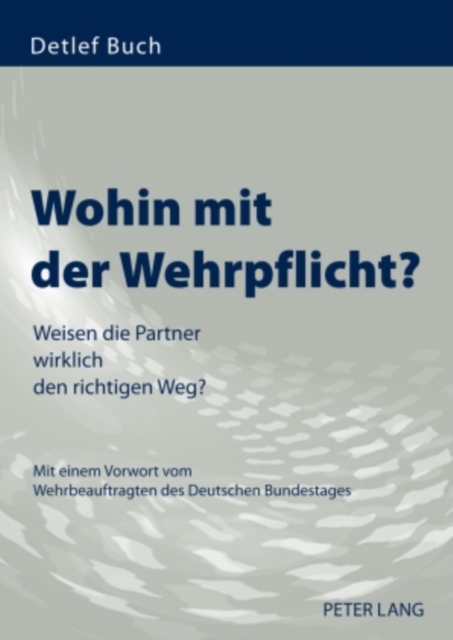 Wohin mit der Wehrpflicht? : Weisen die Partner wirklich den richtigen Weg?- Mit einem Vorwort vom Wehrbeauftragten des Deutschen Bundestages, PDF eBook