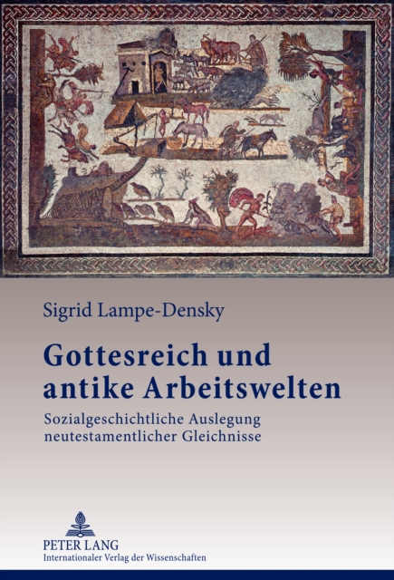 Gottesreich und antike Arbeitswelten : Sozialgeschichtliche Auslegung neutestamentlicher Gleichnisse, PDF eBook