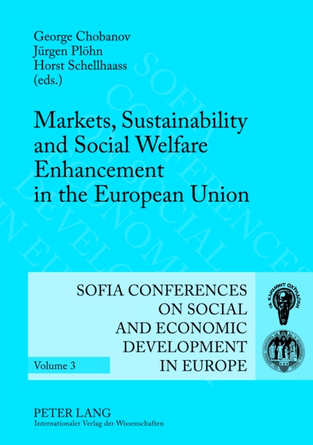 Markets, Sustainability and Social Welfare Enhancement in the European Union : 12 th  and 13 th  Annual Conference of the Faculty of Economics and Business Administration- Sofia, October 9 to 10, 2009, PDF eBook
