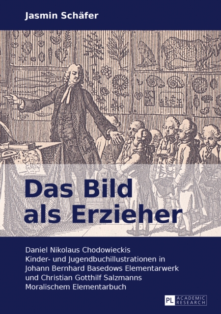 Das Bild als Erzieher : Daniel Nikolaus Chodowieckis Kinder- und Jugendbuchillustrationen in Johann Bernhard Basedows Elementarwerk und Christian Gotthilf Salzmanns Moralischem Elementarbuch, PDF eBook