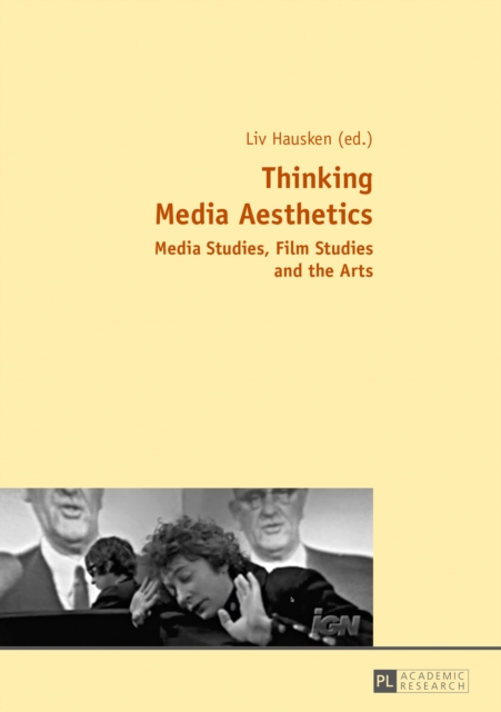 Thinking Media Aesthetics : Media Studies, Film Studies and the Arts, PDF eBook