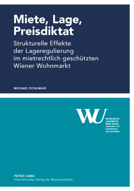 Miete, Lage, Preisdiktat : Strukturelle Effekte der Lageregulierung im mietrechtlich geschuetzten Wiener Wohnmarkt, PDF eBook