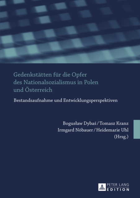 Gedenkstaetten fuer die Opfer des Nationalsozialismus in Polen und Oesterreich : Bestandsaufnahme und Entwicklungsperspektiven, PDF eBook