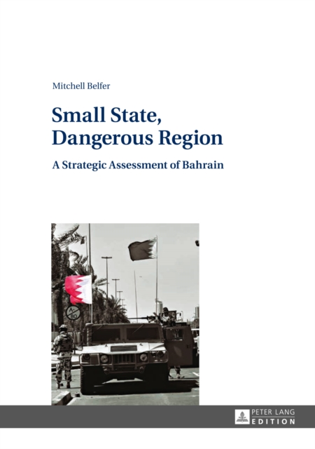 Small State, Dangerous Region : A Strategic Assessment of Bahrain, PDF eBook