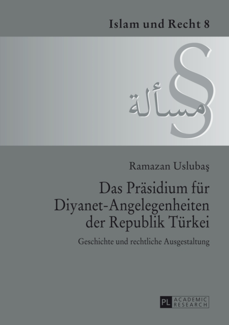 Das Praesidium fuer Diyanet-Angelegenheiten der Republik Tuerkei : Geschichte und rechtliche Ausgestaltung, PDF eBook