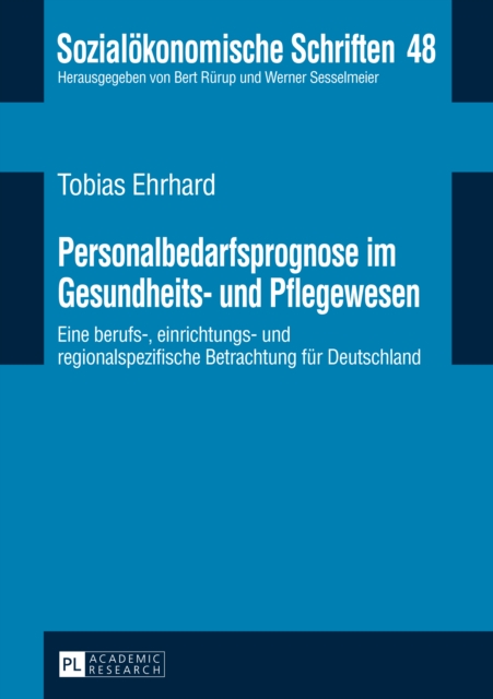 Personalbedarfsprognose im Gesundheits- und Pflegewesen : Eine berufs-, einrichtungs- und regionalspezifische Betrachtung fuer Deutschland, PDF eBook