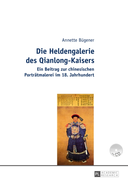 Die Heldengalerie des Qianlong-Kaisers : Ein Beitrag zur chinesischen Portraetmalerei im 18. Jahrhundert, PDF eBook