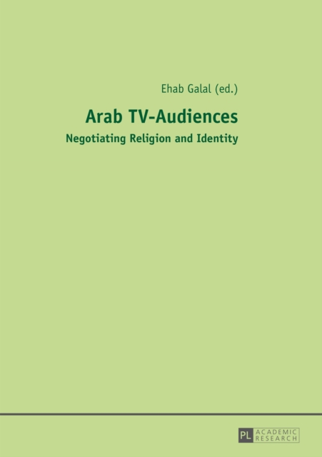 Arab TV-Audiences : Negotiating Religion and Identity, PDF eBook