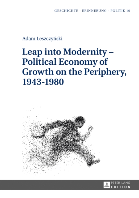 Leap into Modernity - Political Economy of Growth on the Periphery, 1943-1980, PDF eBook