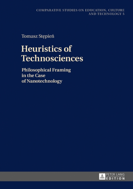 Heuristics of Technosciences : Philosophical Framing in the Case of Nanotechnology, PDF eBook