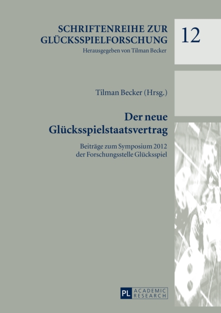 Der neue Gluecksspielstaatsvertrag : Beitraege zum Symposium 2012 der Forschungsstelle Gluecksspiel, PDF eBook