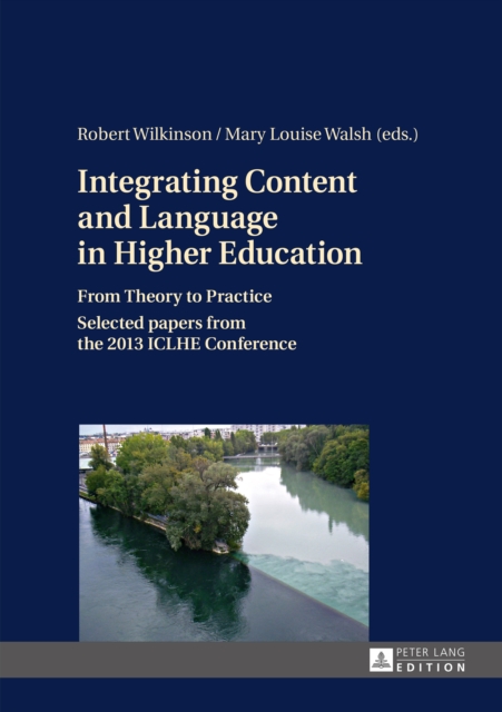 Integrating Content and Language in Higher Education : From Theory to Practice- Selected papers from the 2013 ICLHE Conference, PDF eBook