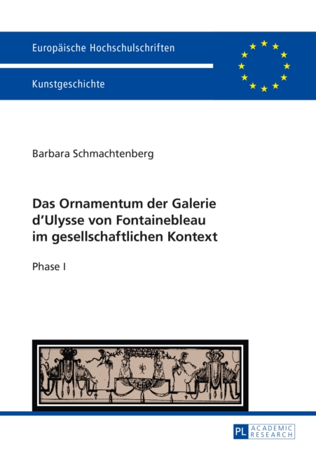Das Ornamentum der Galerie d'Ulysse von Fontainebleau im gesellschaftlichen Kontext : Phase I, PDF eBook