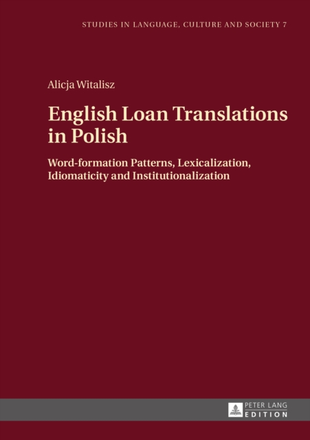 English Loan Translations in Polish : Word-formation Patterns, Lexicalization, Idiomaticity and Institutionalization, PDF eBook