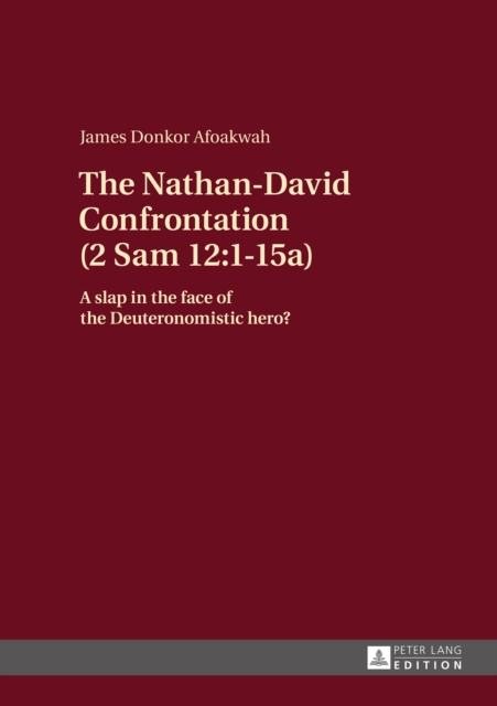 The Nathan-David Confrontation (2 Sam 12:1-15a) : A slap in the face of the Deuteronomistic hero?, PDF eBook