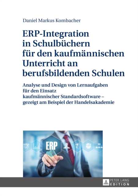 ERP-Integration in Schulbuechern fuer den kaufmaennischen Unterricht an berufsbildenden Schulen : Analyse und Design von Lernaufgaben fuer den Einsatz kaufmaennischer Standardsoftware - gezeigt am Bei, PDF eBook