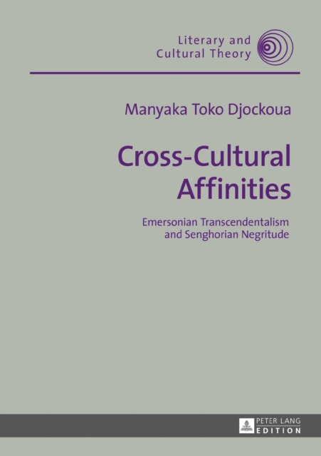 Cross-Cultural Affinities : Emersonian Transcendentalism and Senghorian Negritude, PDF eBook