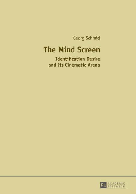 The Mind Screen : Identification Desire and Its Cinematic Arena, EPUB eBook
