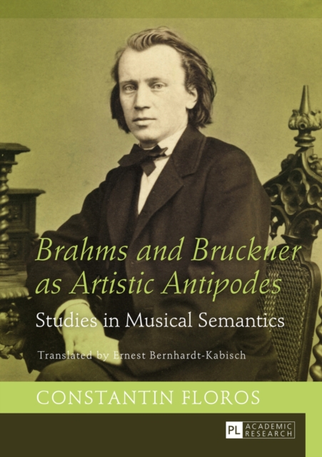 Brahms and Bruckner as Artistic Antipodes : Studies in Musical Semantics, EPUB eBook