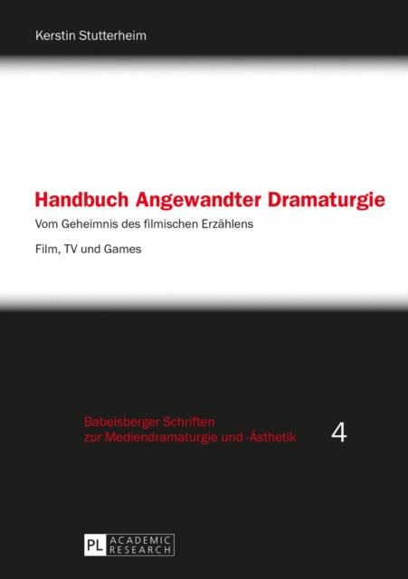 Handbuch Angewandter Dramaturgie : Vom Geheimnis des filmischen Erzaehlens - Film, TV und Games, EPUB eBook