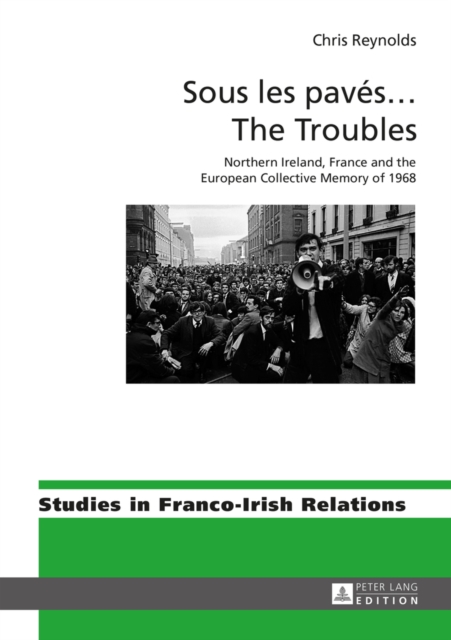 Sous les paves ... The Troubles : Northern Ireland, France and the European Collective Memory of 1968, EPUB eBook