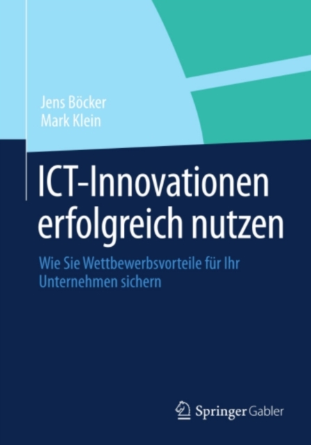 ICT-Innovationen erfolgreich nutzen : Wie Sie Wettbewerbsvorteile fur Ihr Unternehmen sichern, PDF eBook