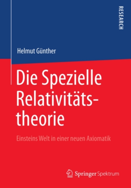 Die Spezielle Relativitatstheorie : Einsteins Welt in einer neuen Axiomatik, PDF eBook