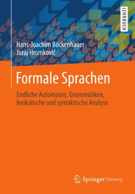 Formale Sprachen : Endliche Automaten, Grammatiken, lexikalische und syntaktische Analyse, PDF eBook